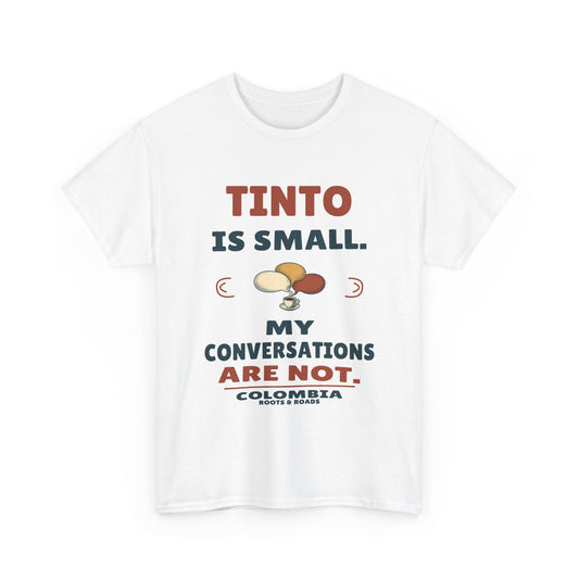 Colombia Small Tinto Long Conversations T-Shirt — White — front graphic: Tinto is small. My conversations are not.
