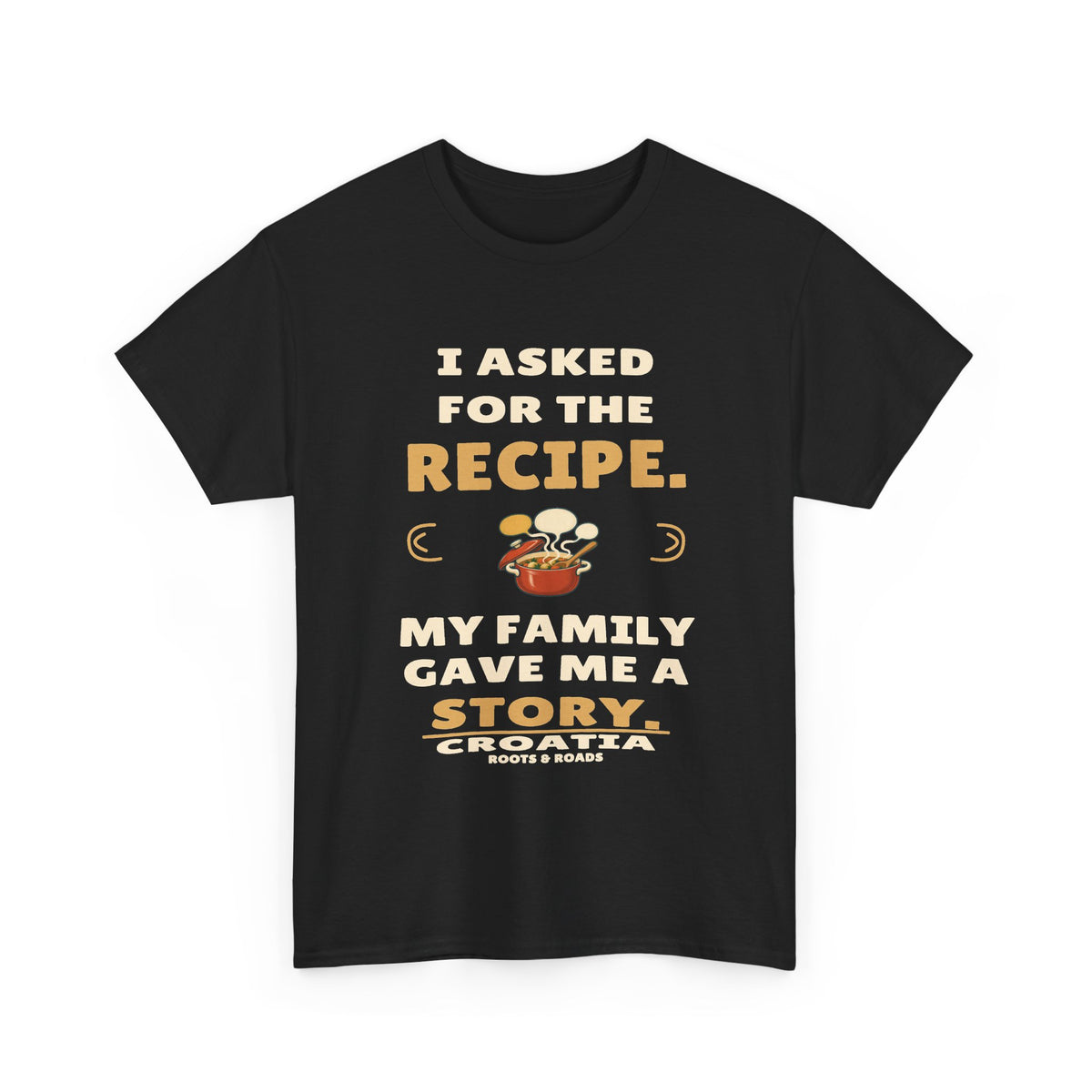 Croatia Recipe and a Family Story T-Shirt in Black — I asked for the recipe. My family gave me a story.
