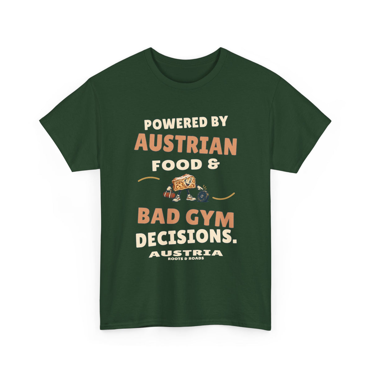Austria Bad Gym Decisions T-Shirt in Forest Green, with the full quote “Powered by Austrian food & bad gym decisions.”, Austria label, and Roots & Roads signature on the front.