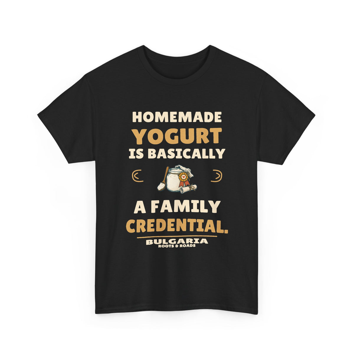 Black Bulgaria T-shirt with “Homemade yogurt is basically a family credential.”, yogurt jar and award ribbon, Bulgaria name and Roots & Roads signature on the front.