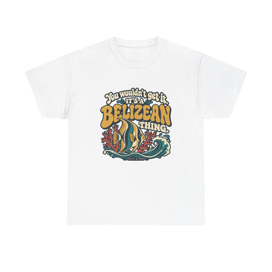 Front view of the White Belizean Thing T-shirt with “You wouldn’t get it. It’s a Belizean thing.” gold bubble lettering with cream outlines, a reef fish, coral and a teal wave.