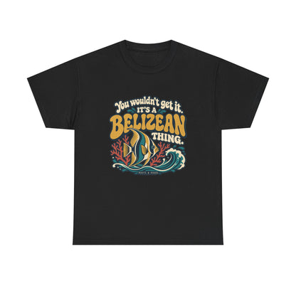 Front view of the Black Belizean Thing T-shirt with “You wouldn’t get it. It’s a Belizean thing.” gold bubble lettering with cream outlines, a reef fish, coral and a teal wave.