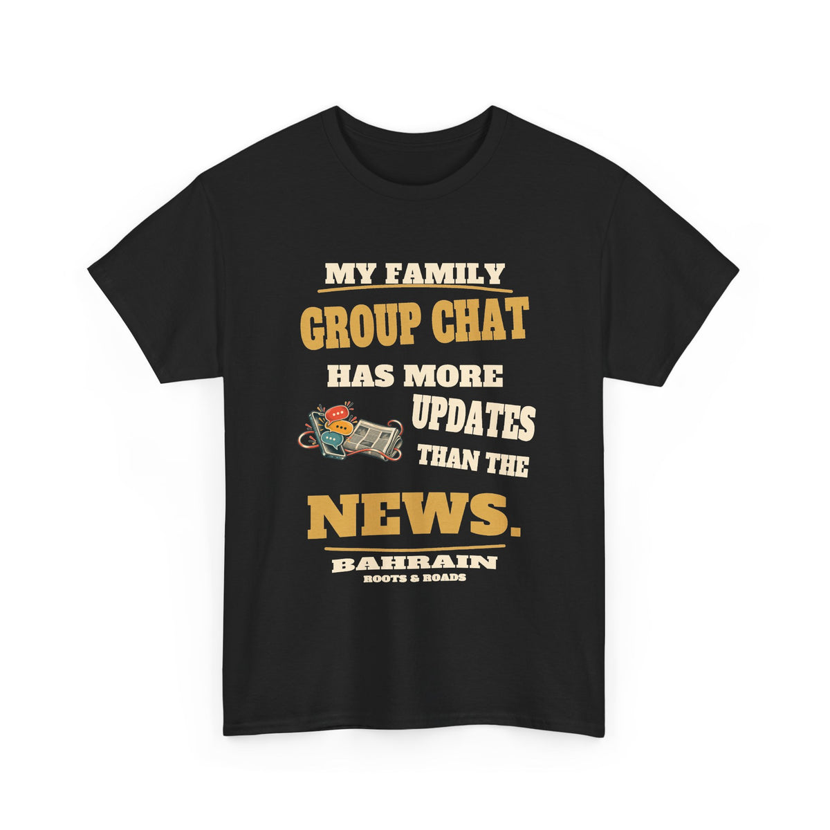 Black Bahrain Family Group Chat T-Shirt, front view with retro lettering reading “My family group chat has more updates than the news.”, a phone and newspaper illustration, Bahrain label and Roots & Roads signature.