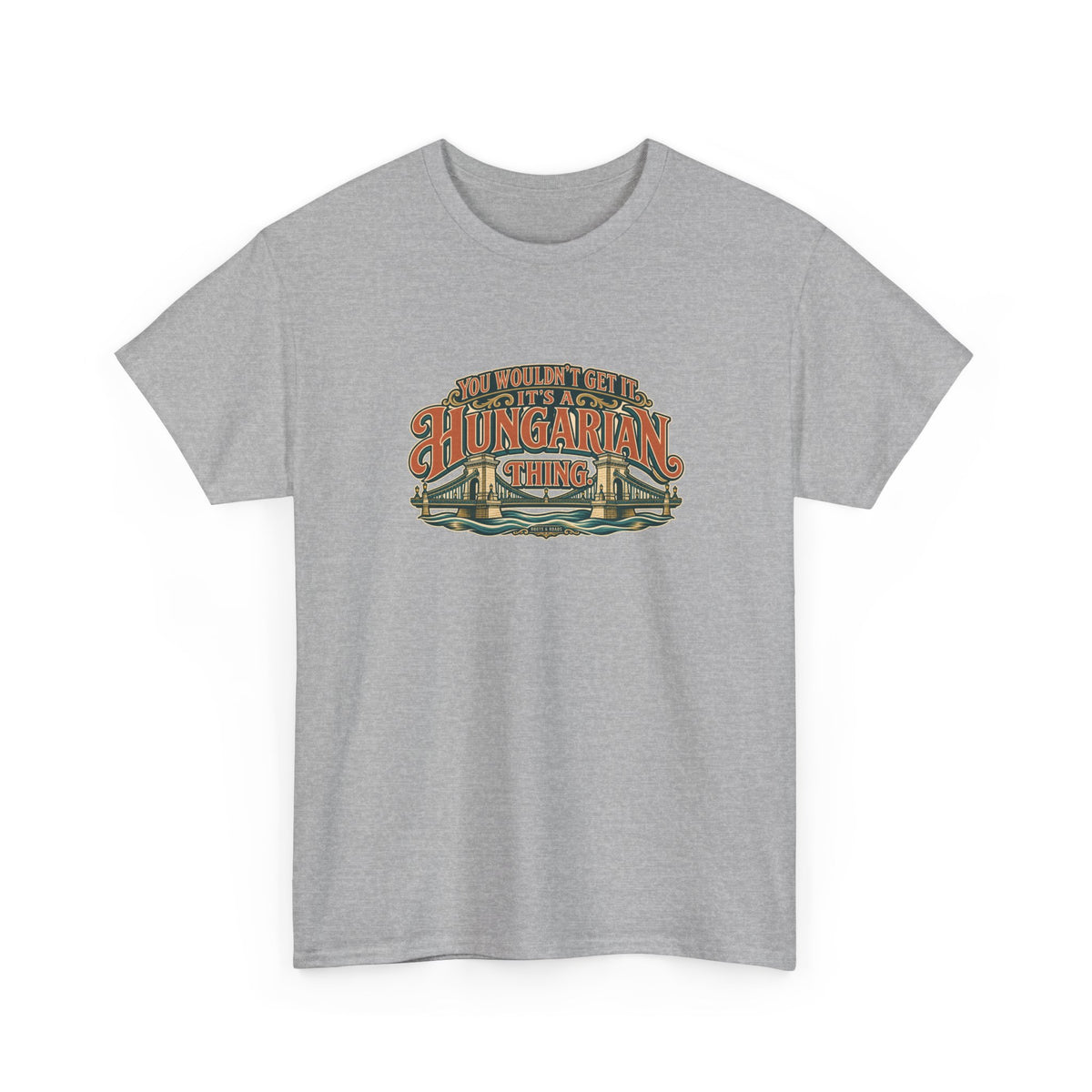 Roots & Roads Hungarian Thing T-shirt in Sport Grey, shaped front view with expressive rust and cream lettering, teal shadows and an integrated Chain Bridge illustration. You wouldn’t get it. It’s a Hungarian thing.