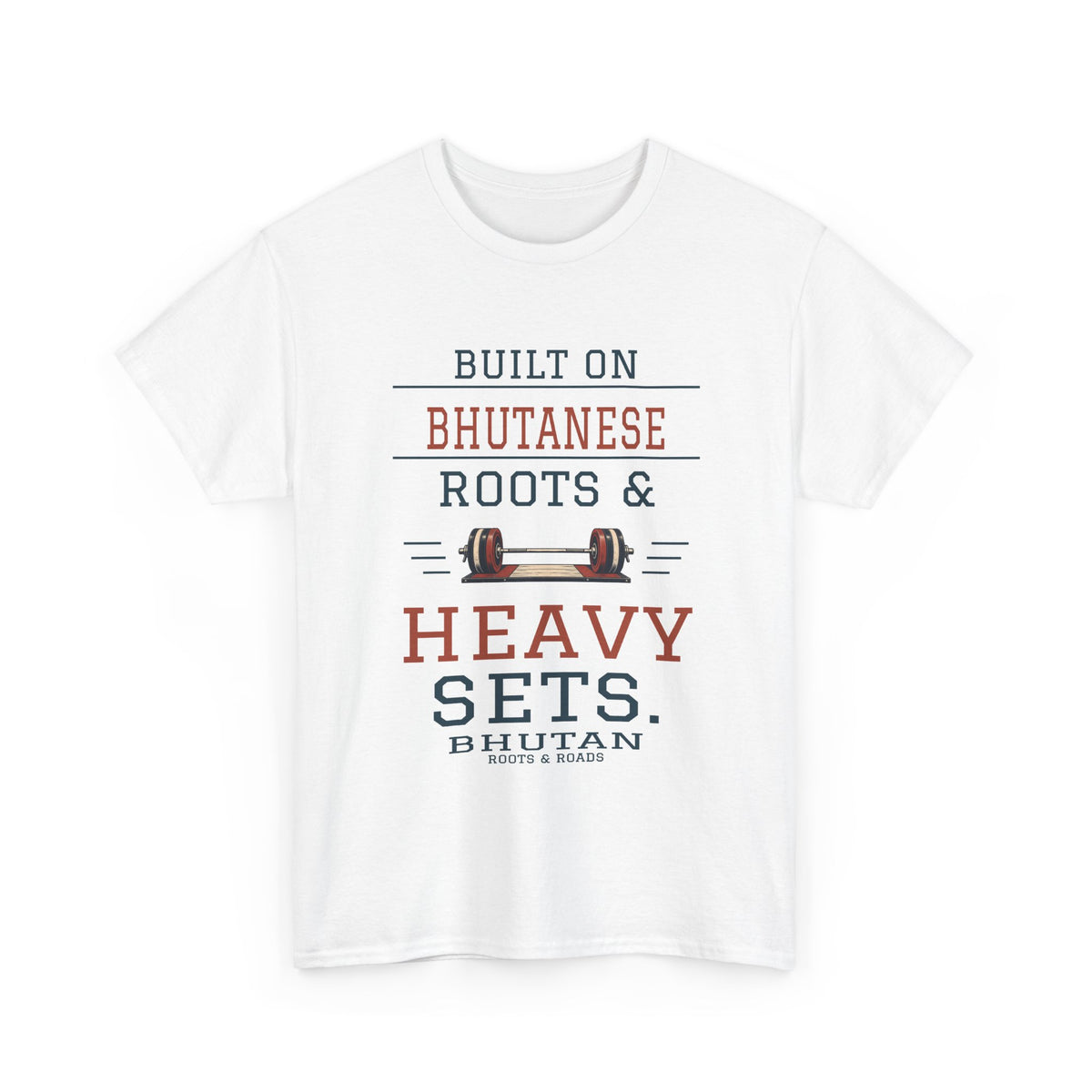 White Bhutan Heavy Sets Gym T-Shirt front, reading “Built on Bhutanese roots & heavy sets.” with Bhutan and Roots & Roads signature