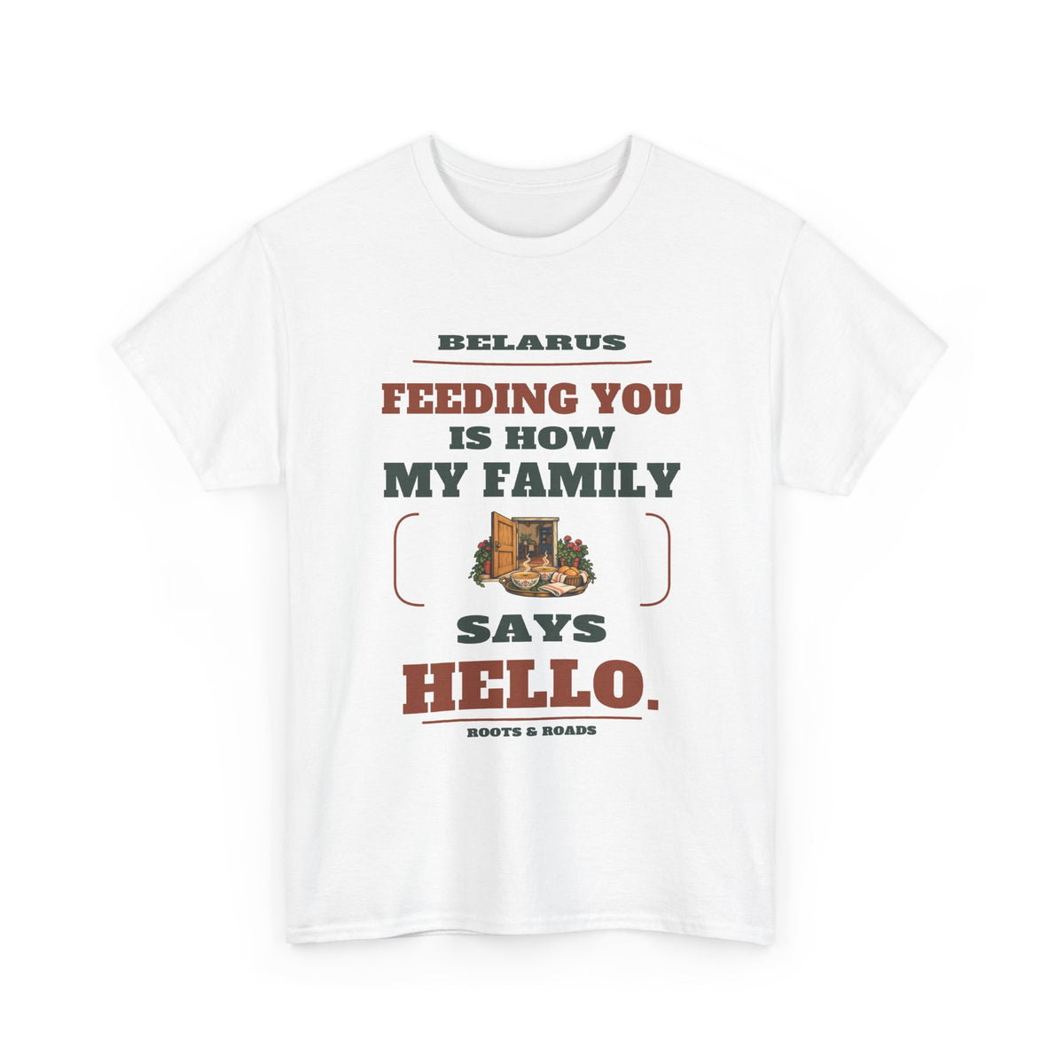 Belarus Feeding You Is Hello T-Shirt in White, front view with the quote “Feeding you is how my family says hello.” and doorway and food tray artwork.
