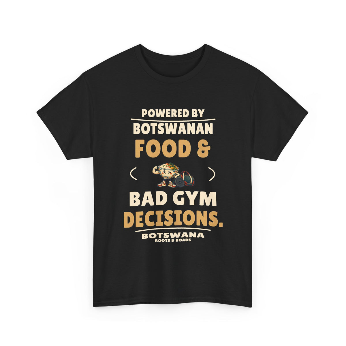 Botswana Bad Gym Decisions T-Shirt in Black; Powered by Botswanan food & bad gym decisions. Roots & Roads front print.
