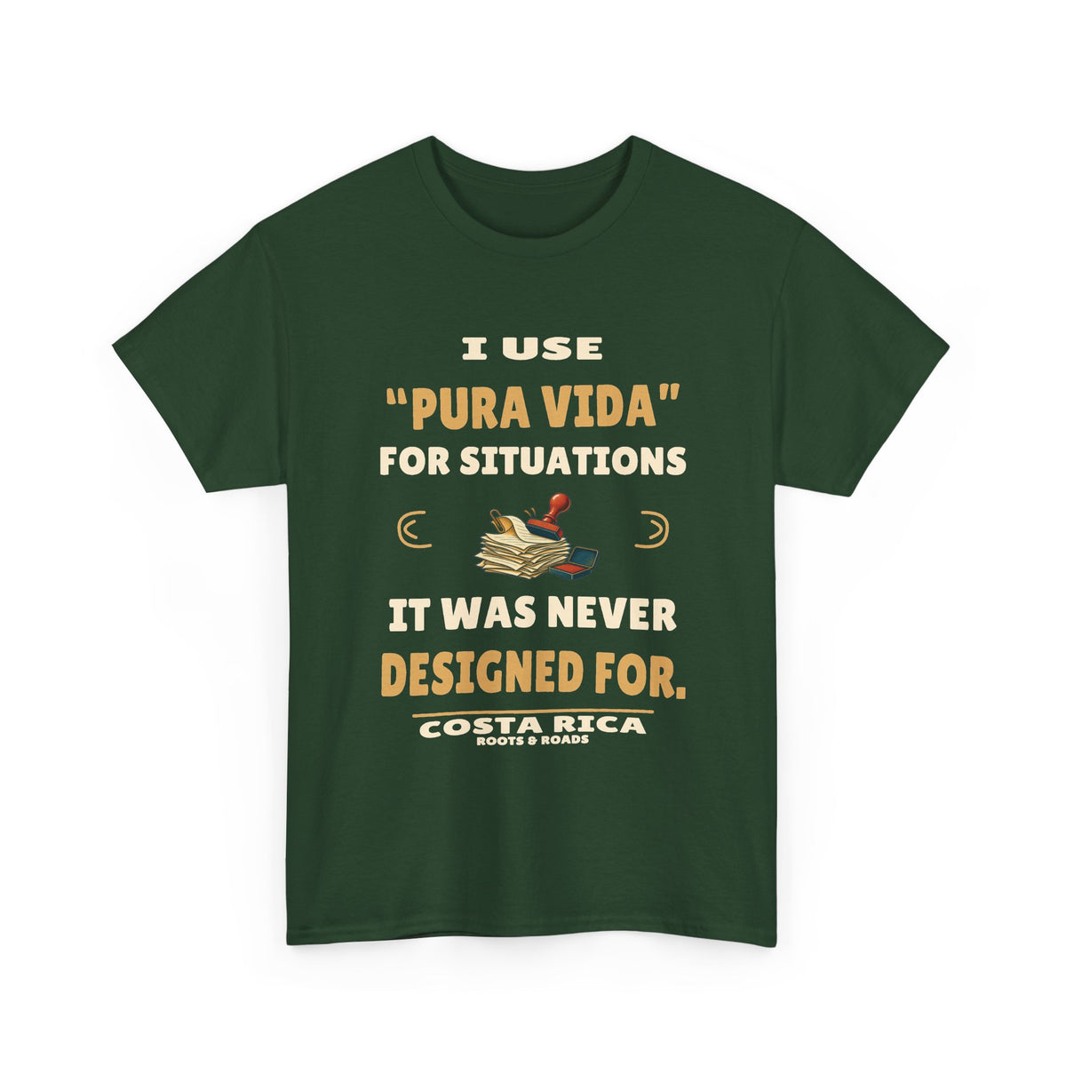 Costa Rica Pura Vida for Every Situation T-Shirt – Forest Green front view. I use “pura vida” for situations it was never designed for. Roots & Roads.