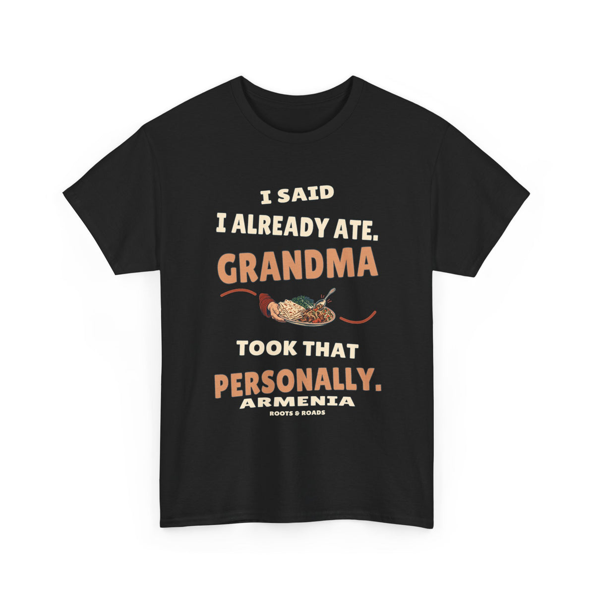 Armenia Grandma Took That Personally T-Shirt in Black, with the full quote “I said I already ate. Grandma took that personally.”, Armenia label, and Roots & Roads signature on the front.