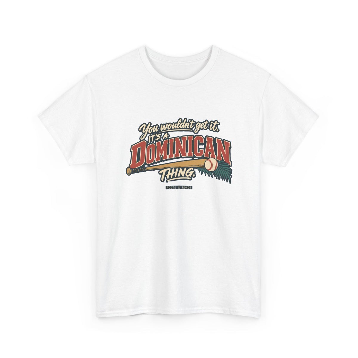 Alternate front view of the White Dominican Thing T-shirt with “You wouldn’t get it. It’s a Dominican thing.” oversized brick-red athletic lettering with cream outlines, a baseball, bat and teal palm fronds.