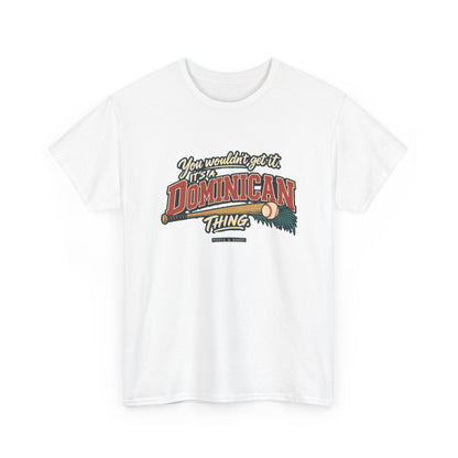 Alternate front view of the White Dominican Thing T-shirt with “You wouldn’t get it. It’s a Dominican thing.” oversized brick-red athletic lettering with cream outlines, a baseball, bat and teal palm fronds.