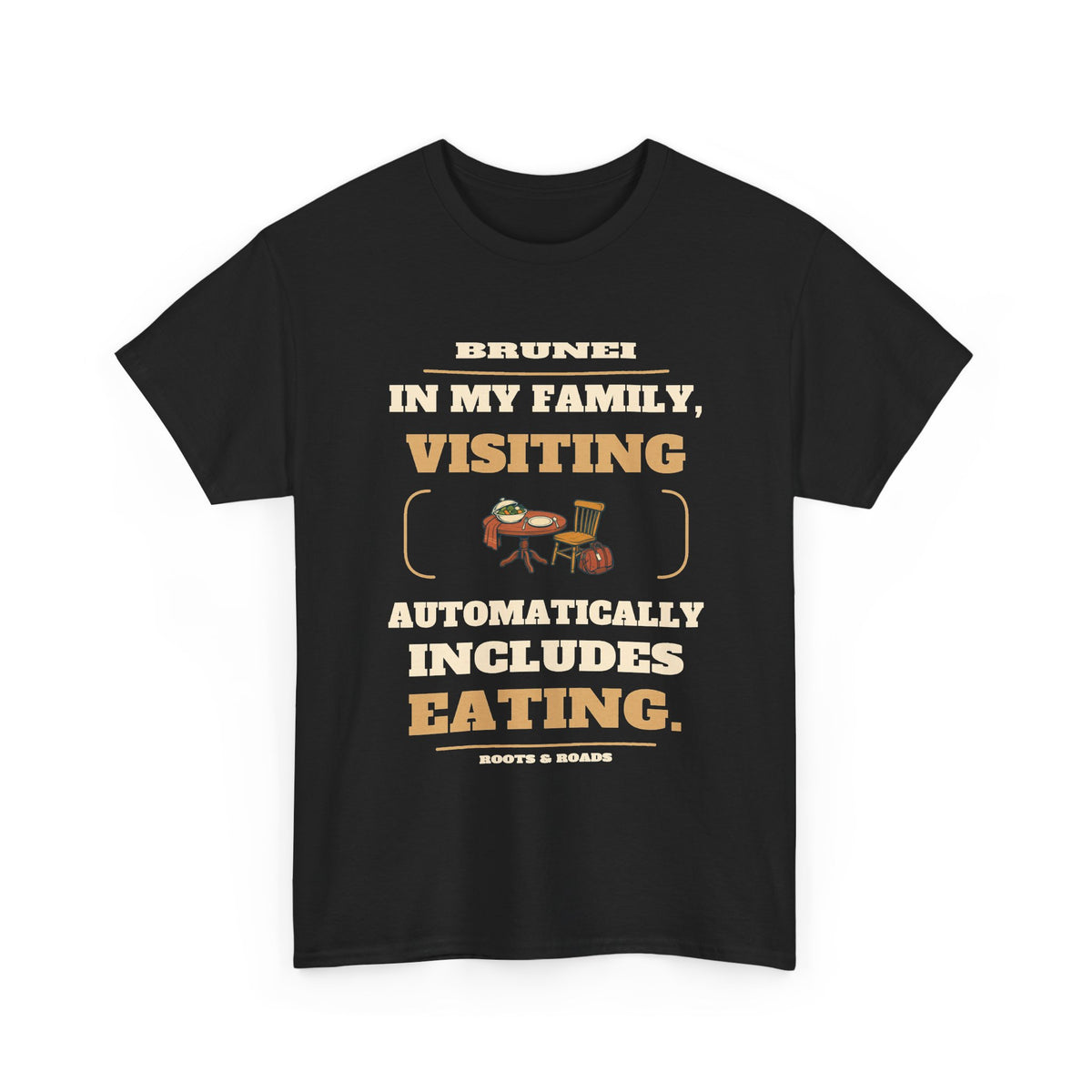 Brunei Visiting Includes Eating T-Shirt in Black; In my family, visiting automatically includes eating. Roots & Roads front print.