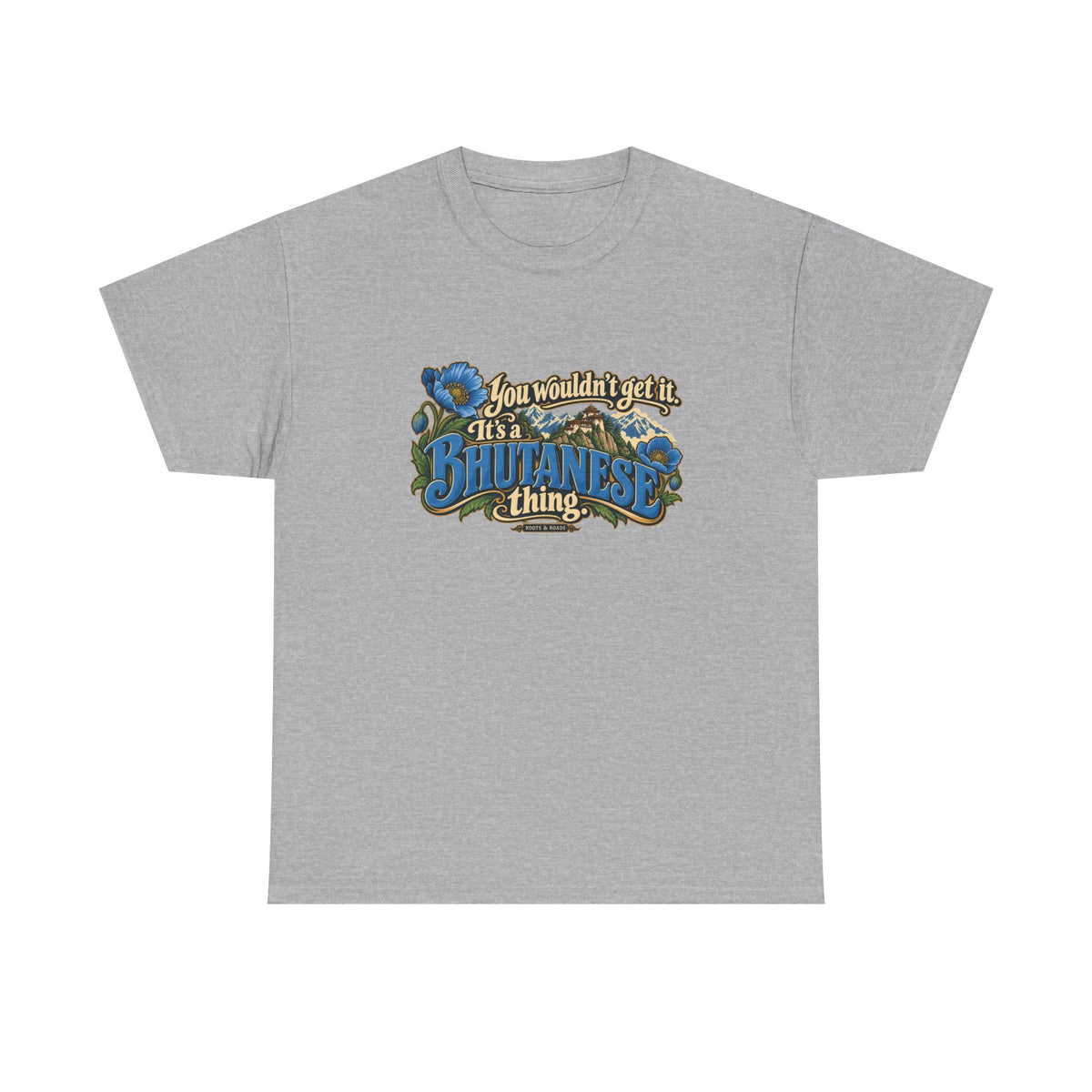 Sport Grey Bhutan Bhutanese Thing T-shirt, flat front view with blue vintage lettering, cream script, blue poppies and a Himalayan monastery; “You wouldn’t get it. It’s a Bhutanese thing.”