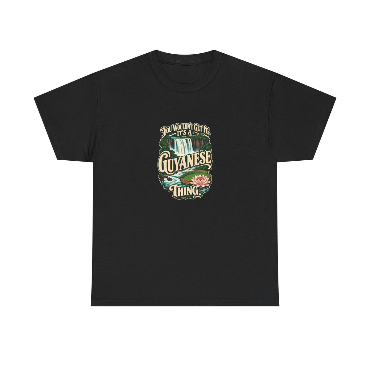 Guyana Guyanese Thing T-shirt in Black, flat front view; cream vintage sign-painted lettering with a waterfall and tropical water lily and the quote “You wouldn’t get it. It’s a Guyanese thing.”