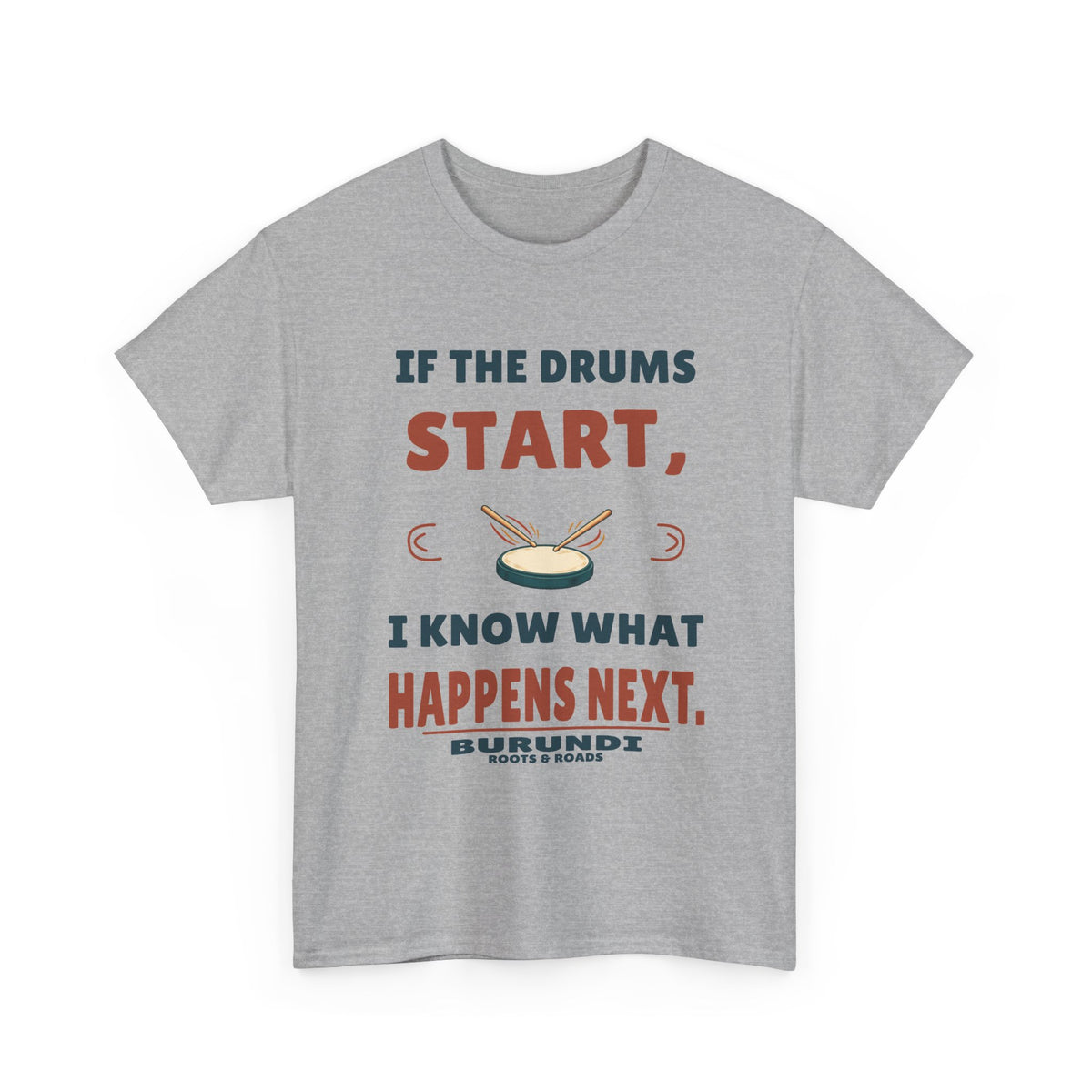 Burundi Drums Start T-Shirt in Sport Grey, front practice-pad illustration with the quote “If the drums start, I know what happens next.”