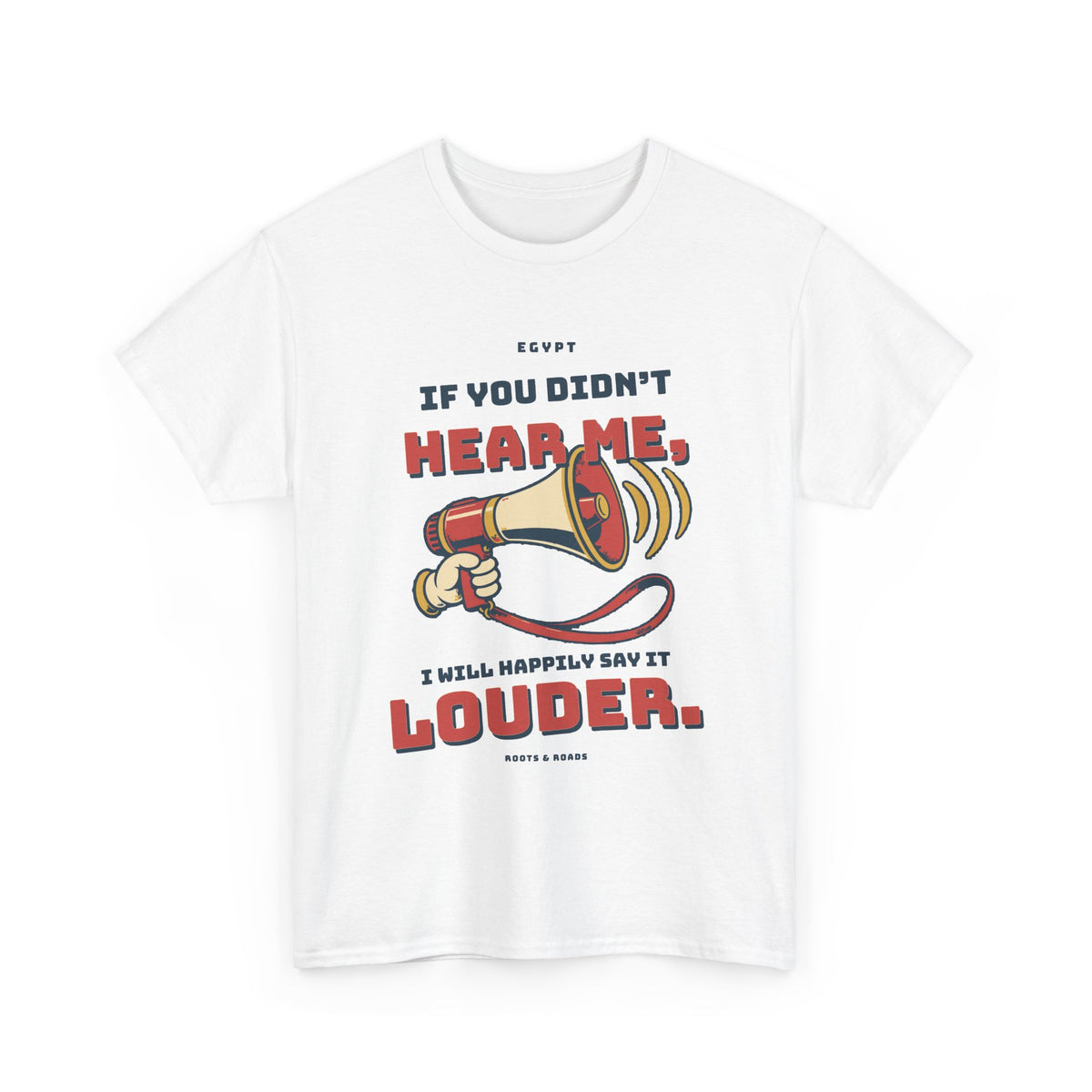 Egypt Happily Say It Louder T-Shirt — White front with bold vintage lettering and playful megaphone, Roots & Roads