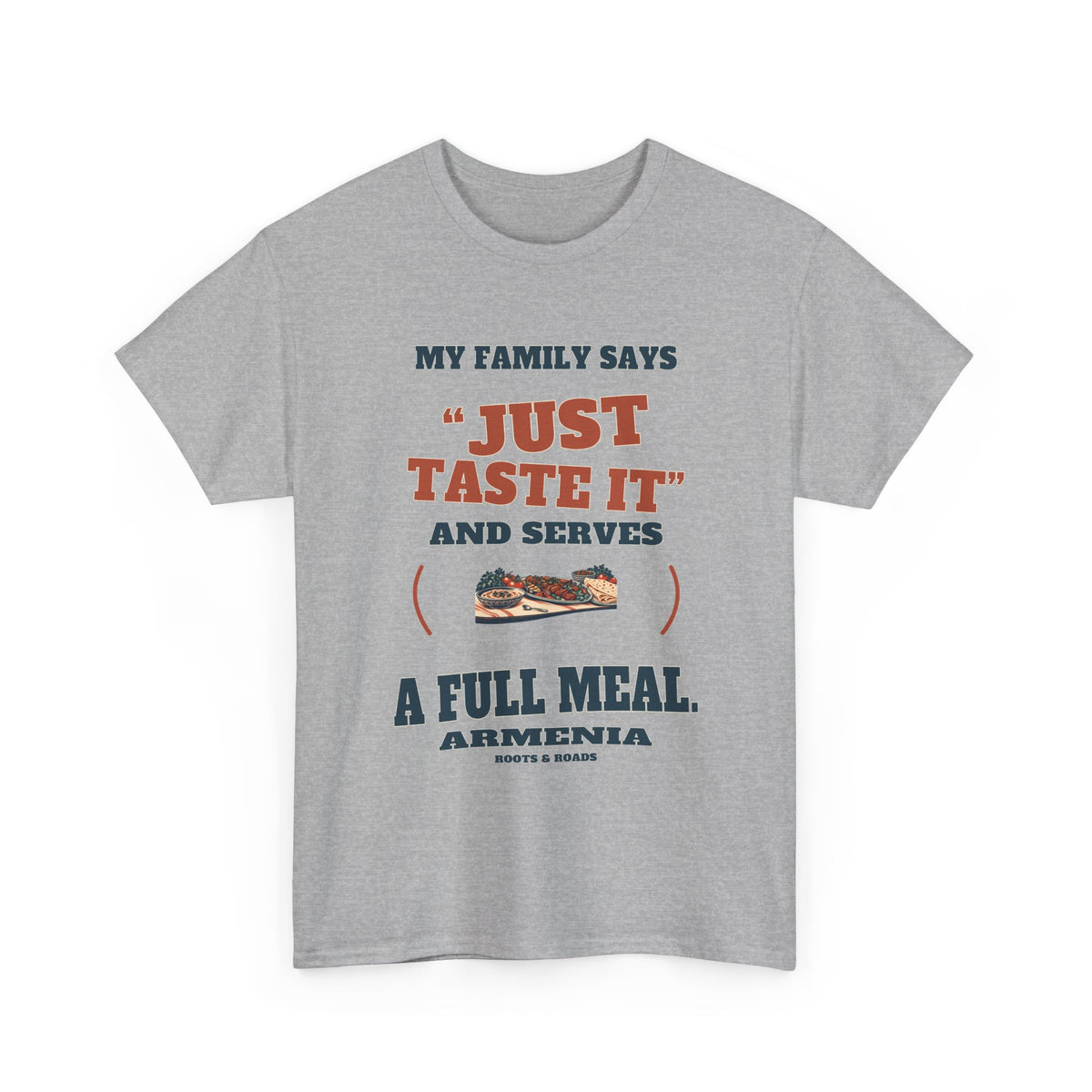 Armenia Just Taste It T-Shirt in Sport Grey, with the full quote “My family says “just taste it” and serves a full meal.”, Armenia label, and Roots & Roads signature on the front.