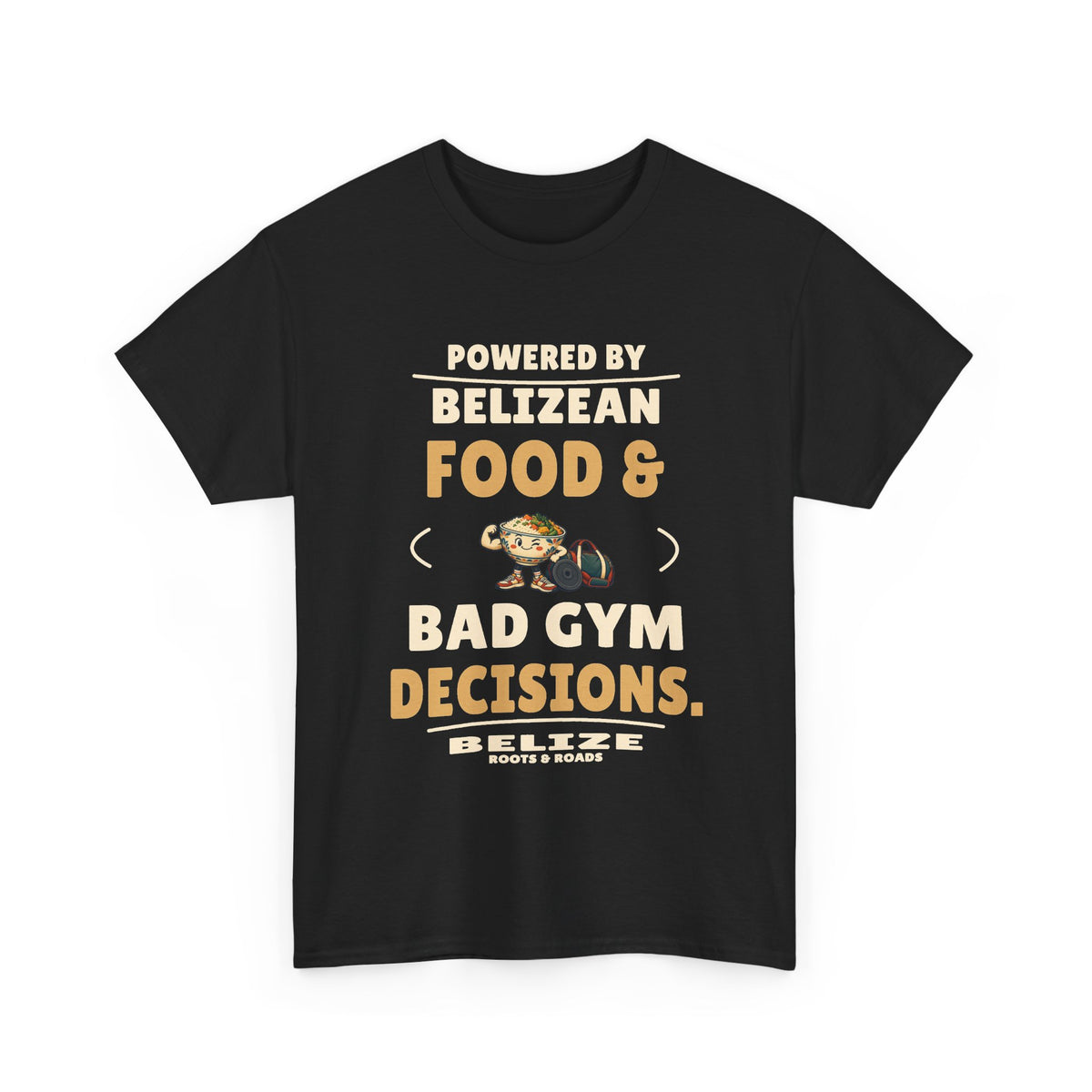 Black Belize Bad Gym Decisions T-Shirt front, reading “Powered by Belizean food & bad gym decisions.” with Belize and Roots & Roads signature
