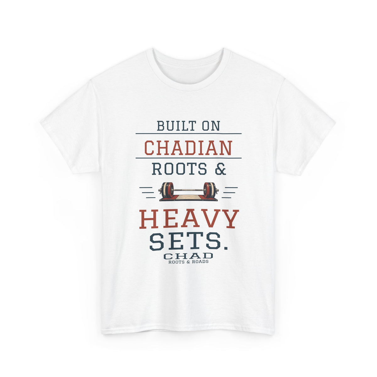 Chad Heavy Sets Gym T-Shirt — White front view; Built on Chadian roots & heavy sets.