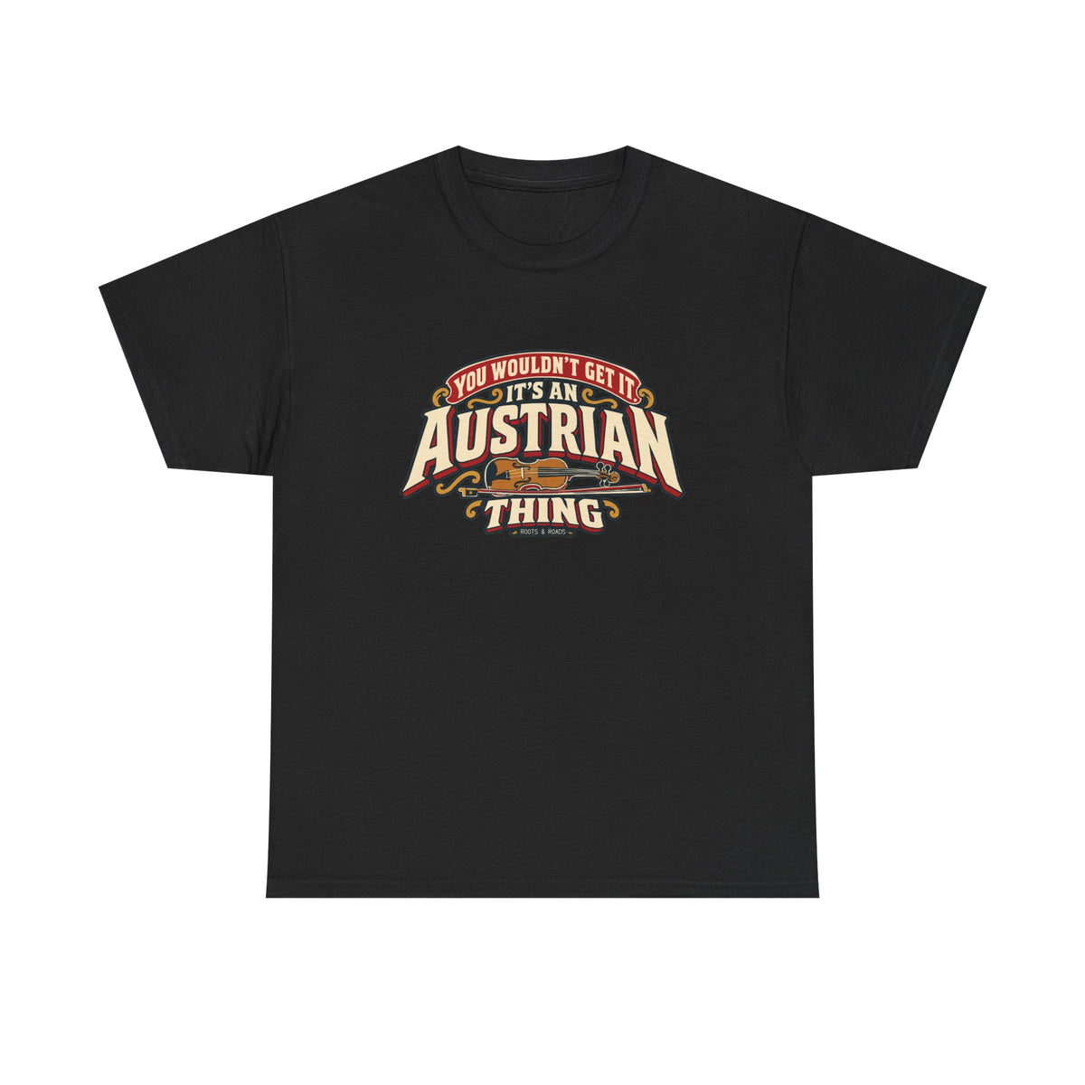 Front view of the Black Austrian Thing T-shirt with “You wouldn’t get it. It’s an Austrian thing” cream athletic lettering with red offset shadows, gold scrolls and a violin with its bow.