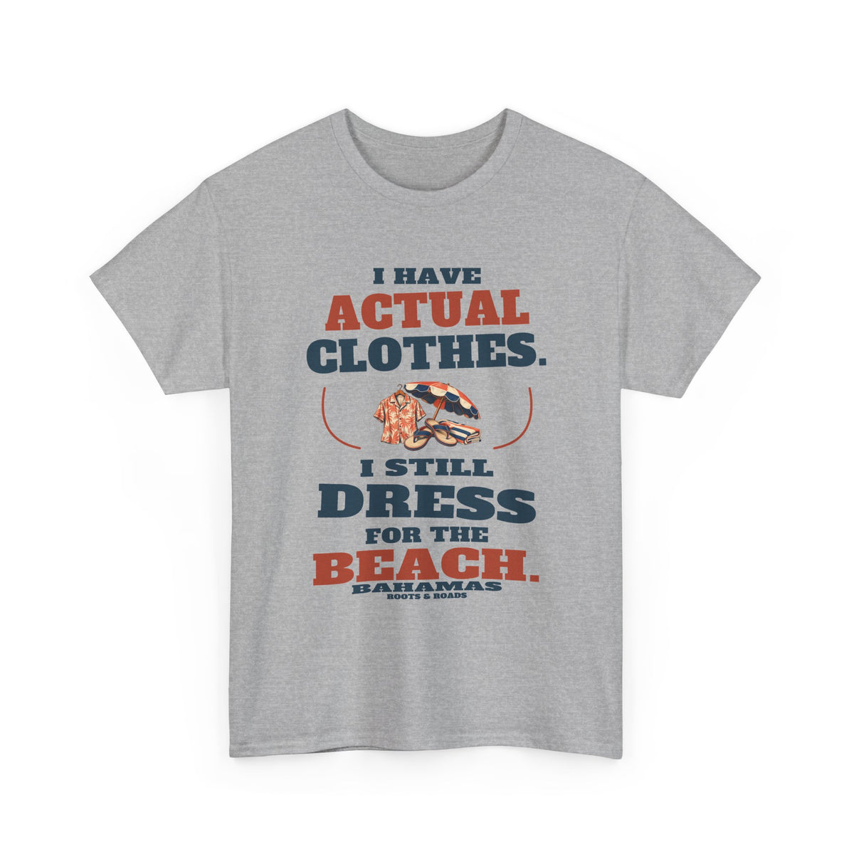 Sport Grey Bahamas Beach Clothes T-Shirt, front view with oversized retro lettering reading “I have actual clothes. I still dress for the beach.”, illustrated beach clothes, Bahamas label and Roots & Roads signature.