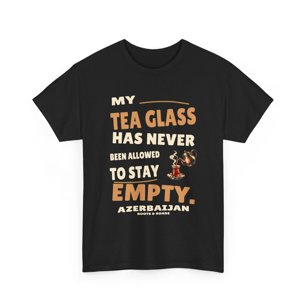 Azerbaijan Never Empty Tea Glass T-Shirt in Black, with the full quote “My tea glass has never been allowed to stay empty.”, Azerbaijan label, and Roots & Roads signature on the front.