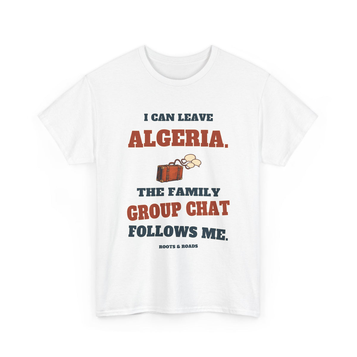 White Algeria Family Group Chat T-Shirt with “I can leave Algeria. The family group chat follows me.” retro lettering and luggage illustration, front view.