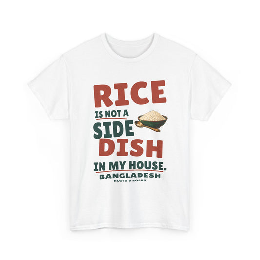 White Bangladesh T-shirt, front print reading “Rice is not a side dish in my house.” with a rice bowl and Roots & Roads signature.