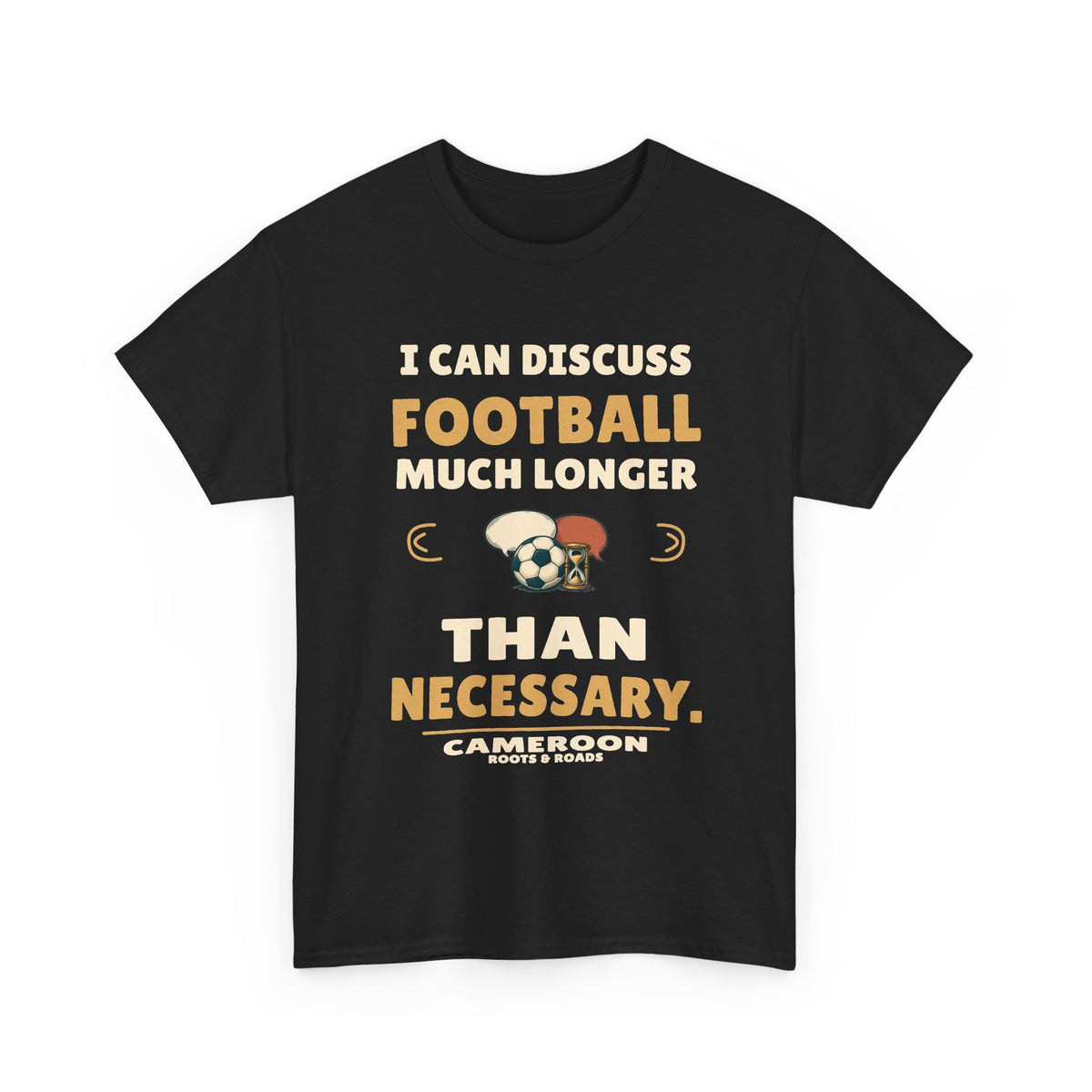 Cameroon Football Conversations T-Shirt in Black, front football, hourglass and speech-bubble design with the quote “I can discuss football much longer than necessary.”