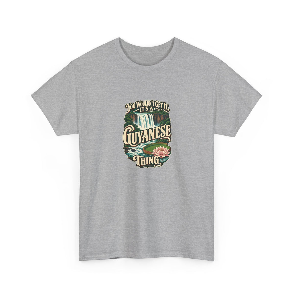 Guyana Guyanese Thing T-shirt in Sport Grey, shaped front view; cream vintage sign-painted lettering with a waterfall and tropical water lily and the quote “You wouldn’t get it. It’s a Guyanese thing.”