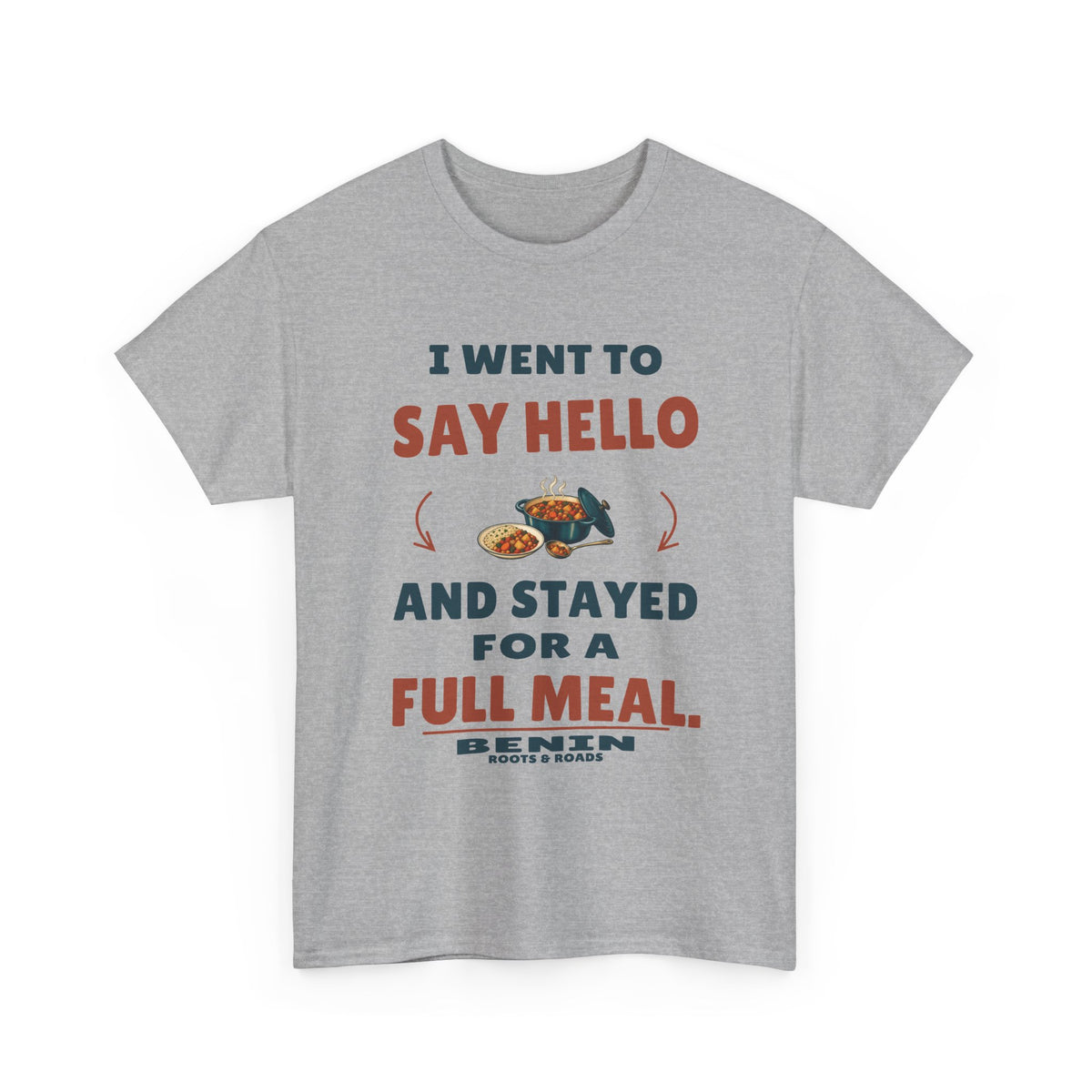 Sport Grey Benin Stayed for a Full Meal T-Shirt front, reading “I went to say hello and stayed for a full meal.” with Benin and Roots & Roads signature