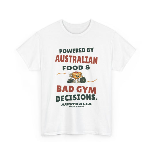 Australia Bad Gym Decisions T-Shirt in White, with the full quote “Powered by Australian food & bad gym decisions.”, Australia label, and Roots & Roads signature on the front.