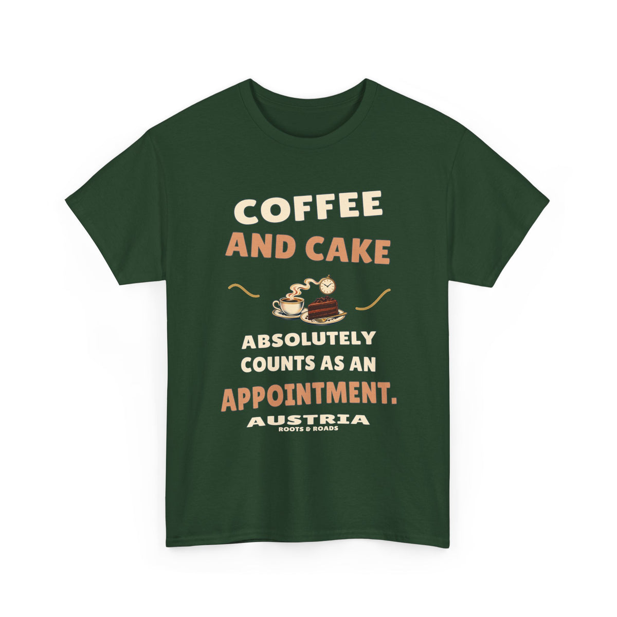 Austria Coffee and Cake Appointment T-Shirt in Forest Green, with the full quote “Coffee and cake absolutely counts as an appointment.”, Austria label, and Roots & Roads signature on the front.