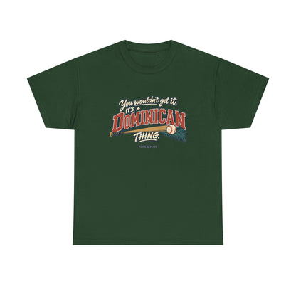 Front view of the Forest Green Dominican Thing T-shirt with “You wouldn’t get it. It’s a Dominican thing.” oversized brick-red athletic lettering with cream outlines, a baseball, bat and teal palm fronds.