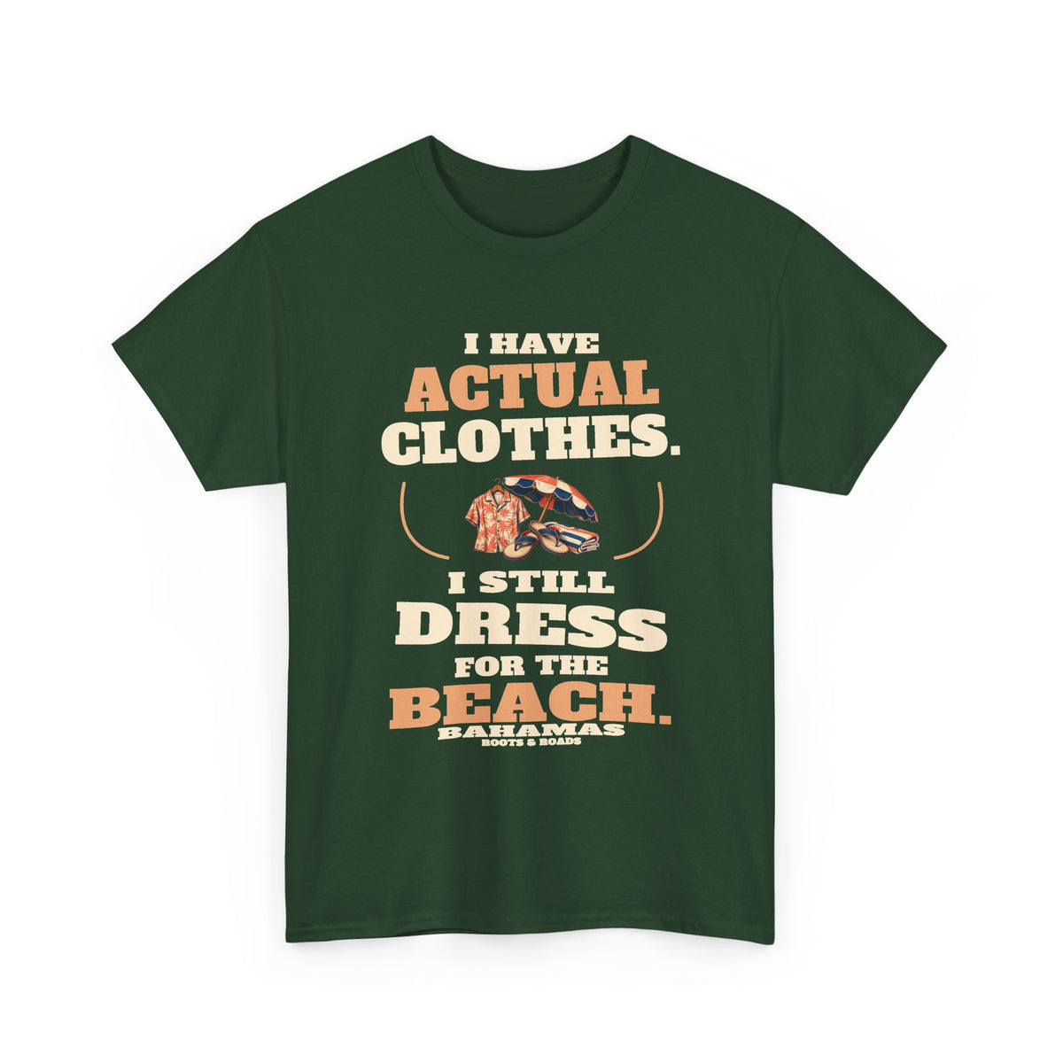 Forest Green Bahamas Beach Clothes T-Shirt, front view with oversized retro lettering reading “I have actual clothes. I still dress for the beach.”, illustrated beach clothes, Bahamas label and Roots & Roads signature.