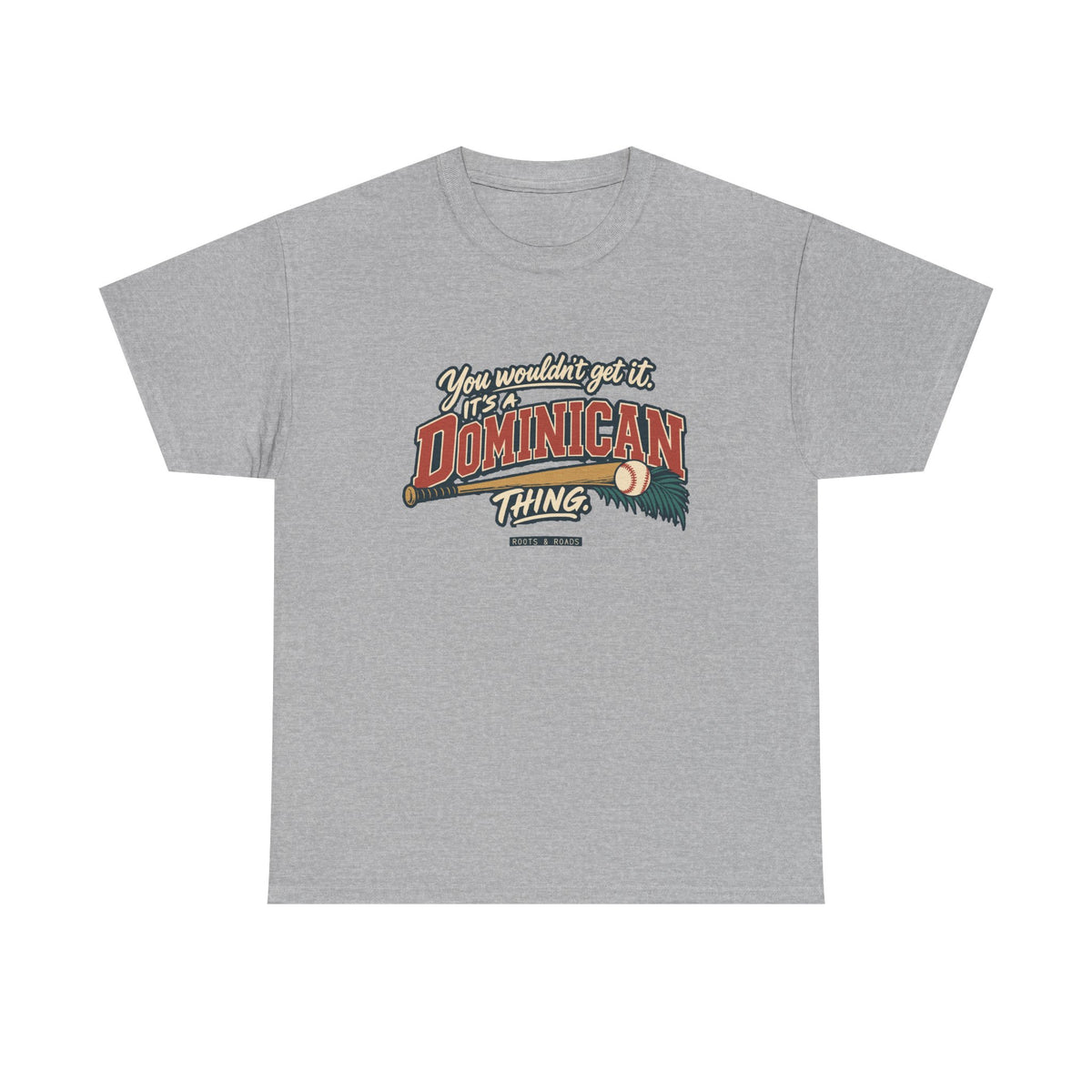 Front view of the Sport Grey Dominican Thing T-shirt with “You wouldn’t get it. It’s a Dominican thing.” oversized brick-red athletic lettering with cream outlines, a baseball, bat and teal palm fronds.