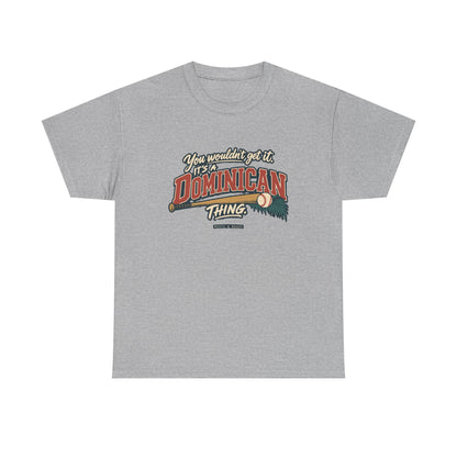 Front view of the Sport Grey Dominican Thing T-shirt with “You wouldn’t get it. It’s a Dominican thing.” oversized brick-red athletic lettering with cream outlines, a baseball, bat and teal palm fronds.