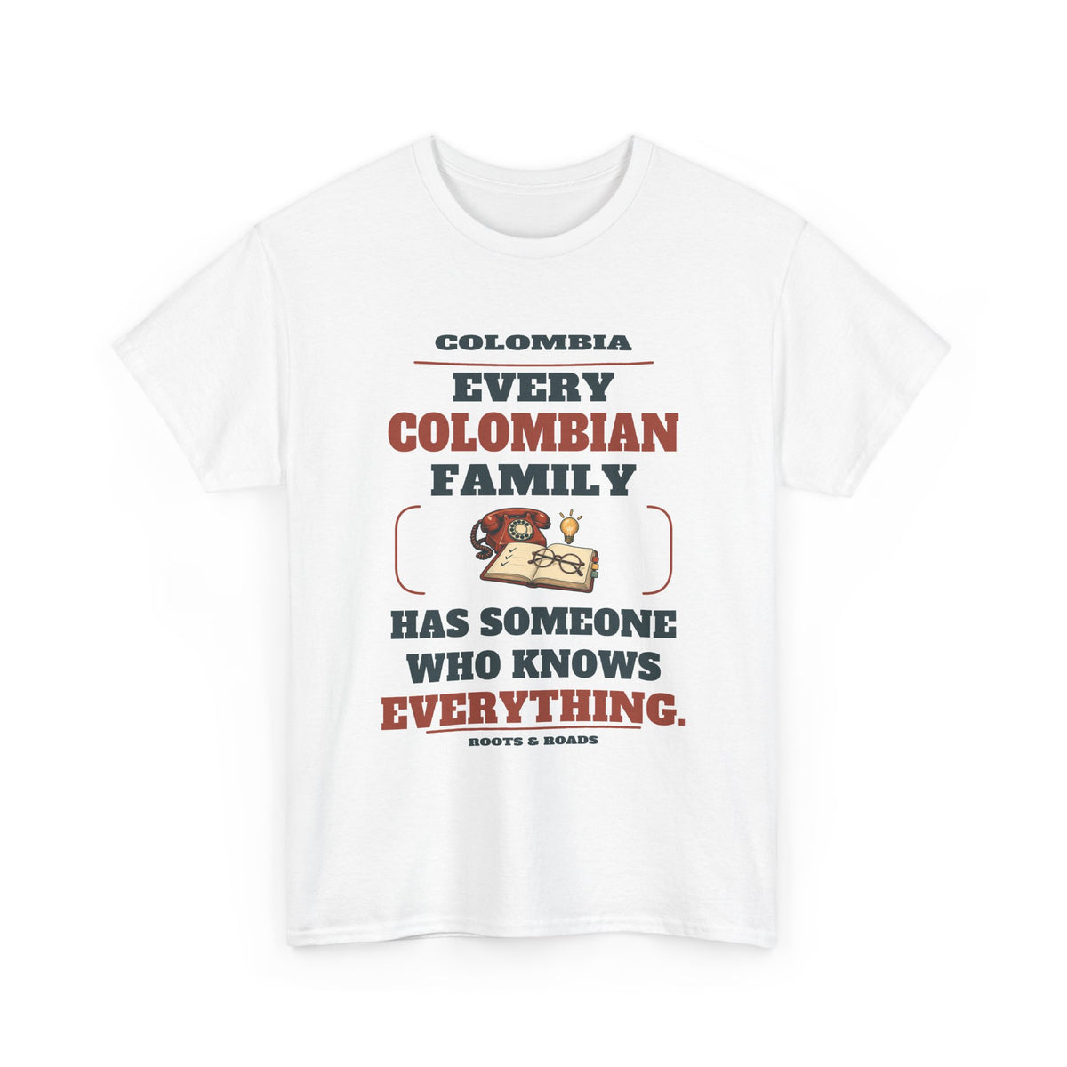 Colombia Someone Who Knows Everything T-Shirt — White — front graphic: Every Colombian family has someone who knows everything.