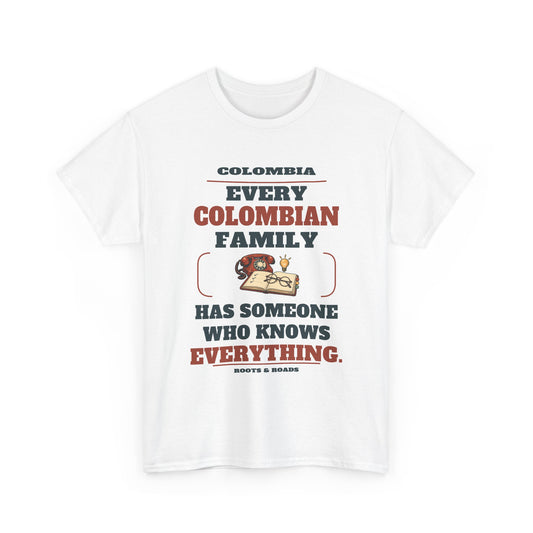 Colombia Someone Who Knows Everything T-Shirt — White — front graphic: Every Colombian family has someone who knows everything.