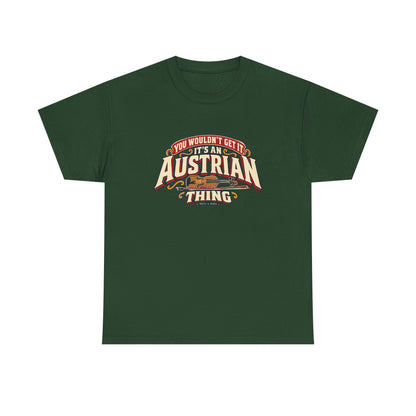 Front view of the Forest Green Austrian Thing T-shirt with “You wouldn’t get it. It’s an Austrian thing” cream athletic lettering with red offset shadows, gold scrolls and a violin with its bow.