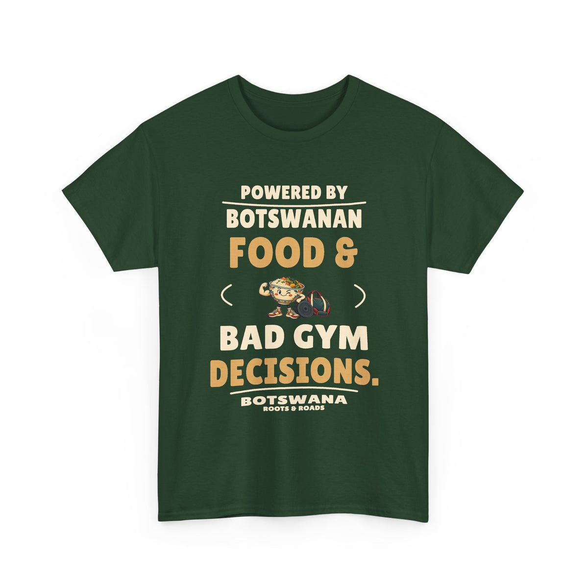 Botswana Bad Gym Decisions T-Shirt in Forest Green; Powered by Botswanan food & bad gym decisions. Roots & Roads front print.