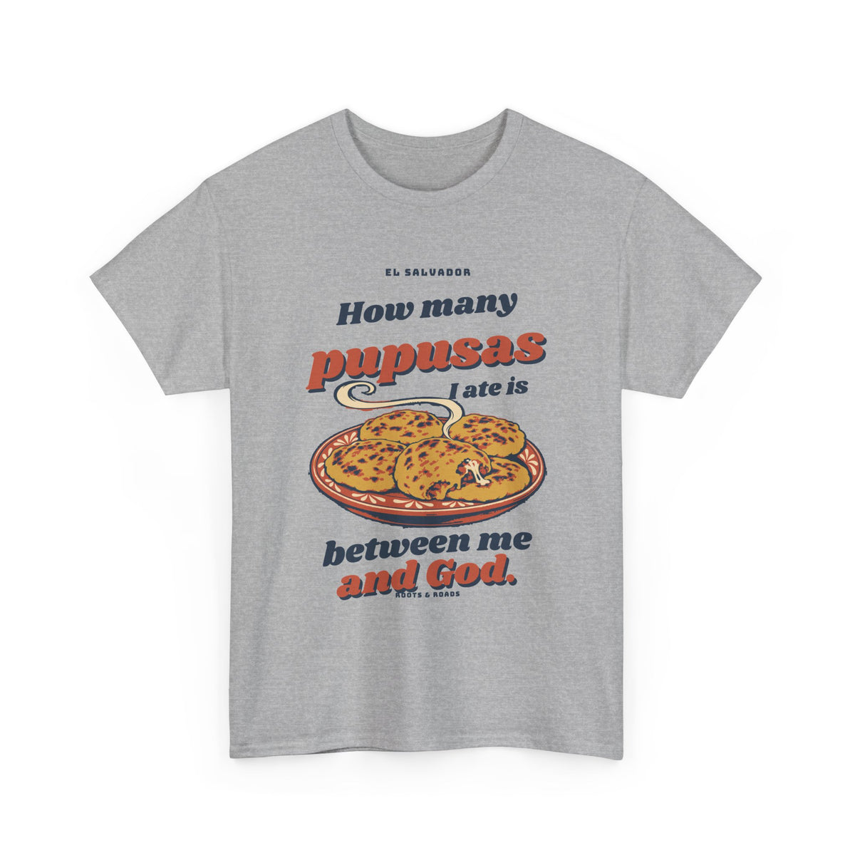 El Salvador Pupusas Between Me and God T-Shirt in Sport Grey, front retro lettering with an illustrated plate of pupusas.