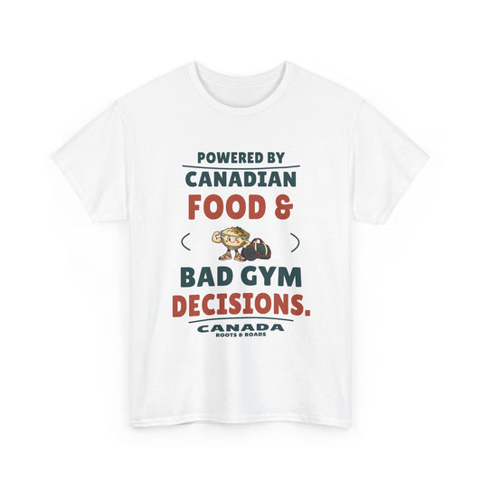 Canada Bad Gym Decisions T-Shirt in White, front food-bowl mascot with training gear with the quote “Powered by Canadian food & bad gym decisions.”