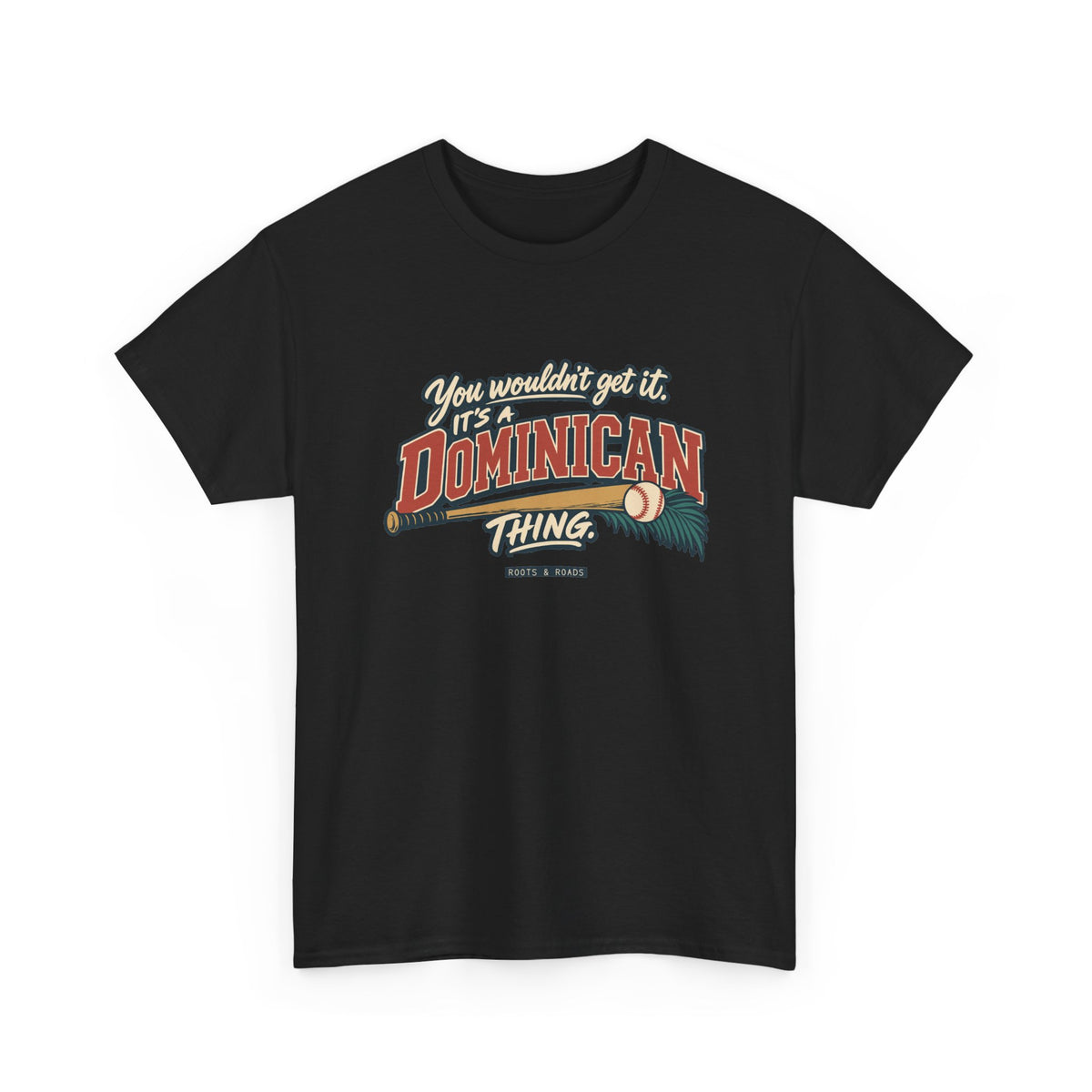 Alternate front view of the Black Dominican Thing T-shirt with “You wouldn’t get it. It’s a Dominican thing.” oversized brick-red athletic lettering with cream outlines, a baseball, bat and teal palm fronds.
