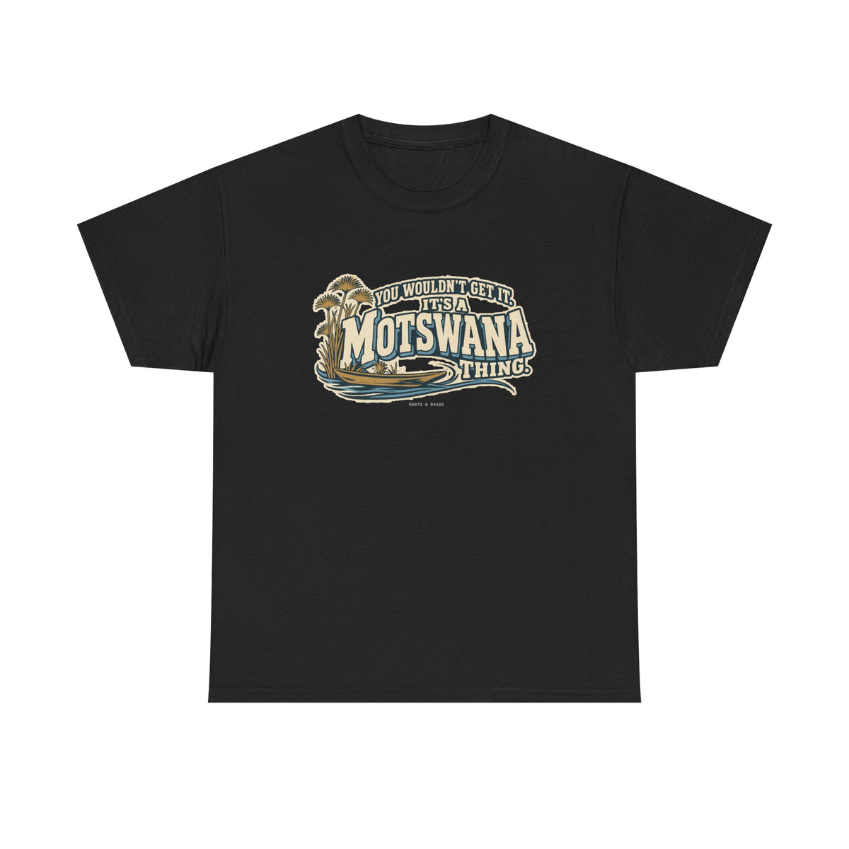 Front view of the Black Motswana Thing T-shirt with “You wouldn’t get it. It’s a Motswana thing.” ivory athletic lettering with blue shadows, an integrated mokoro canoe, papyrus reeds and water lines.