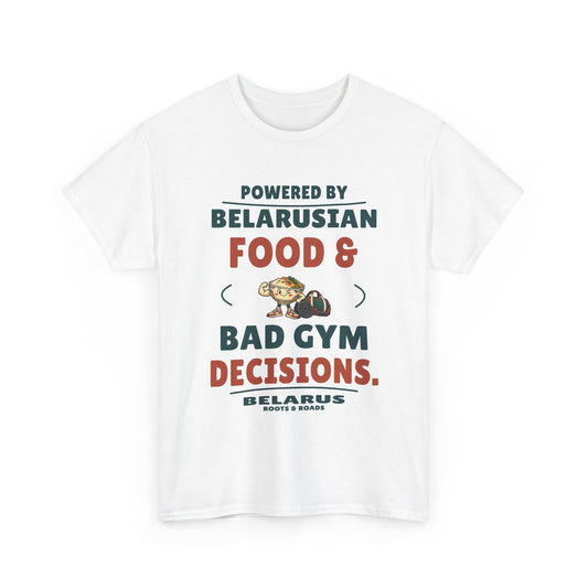 Belarus Bad Gym Decisions T-Shirt in White, front view with “Powered by Belarusian food & bad gym decisions.” and a food-and-weights illustration.
