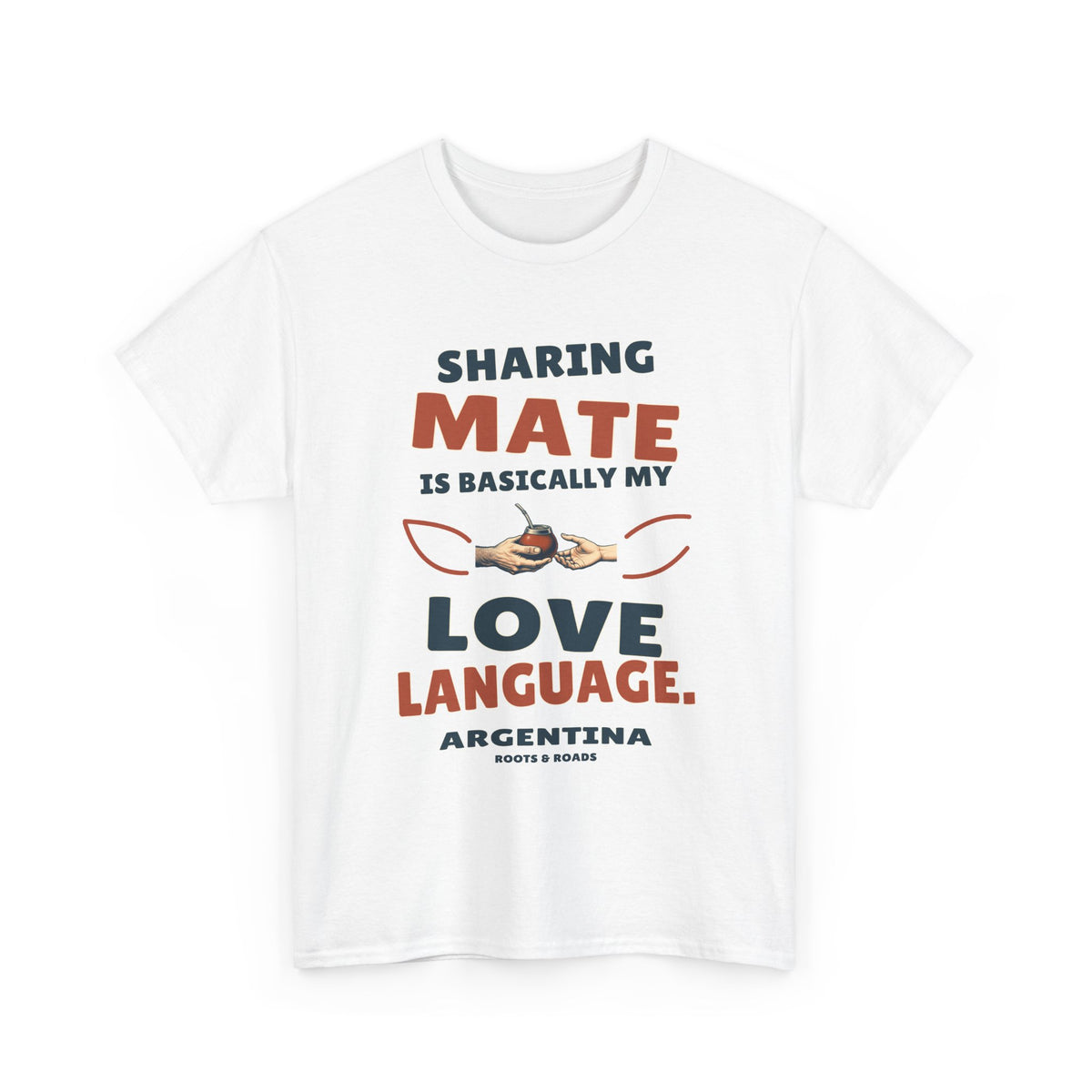 Argentina Love Language T-Shirt in White, with the full quote “Sharing mate is basically my love language.”, Argentina label, and Roots & Roads signature on the front.