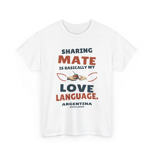 Argentina Love Language T-Shirt in White, with the full quote “Sharing mate is basically my love language.”, Argentina label, and Roots & Roads signature on the front.