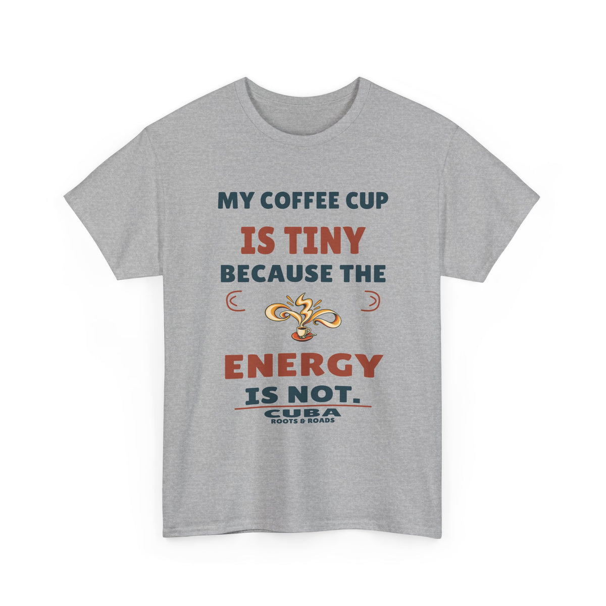 Cuba Tiny Cup Big Energy T-Shirt — Sport Grey front view; My coffee cup is tiny because the energy is not. Cuba. Roots & Roads.