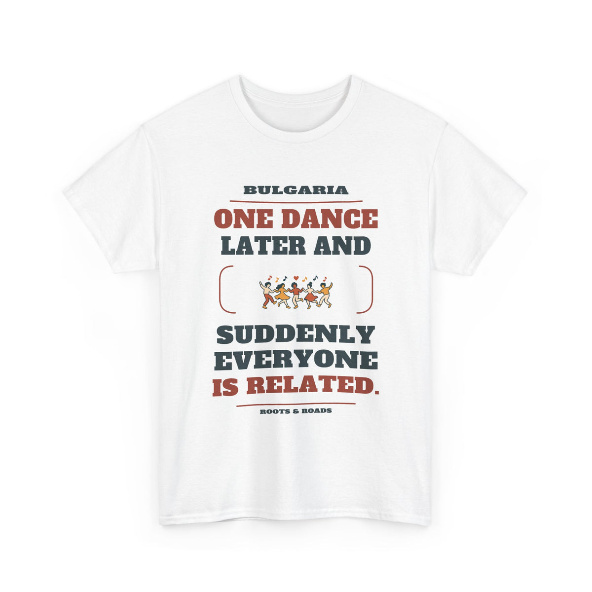 Bulgaria One Dance Later T-Shirt in White, front design with five linked dancers and the quote “One dance later and suddenly everyone is related.”